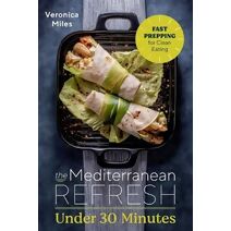 Mediterranean Refresh Under 30 Minutes (Mediterranean Refresh Diet)