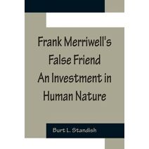 Frank Merriwell's False Friend An Investment in Human Nature