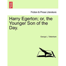 Harry Egerton; Or, the Younger Son of the Day.