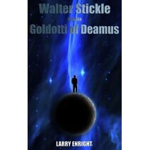 Walter Stickle and the Goldotti of Deamus (Adventures of Walter Stickle)