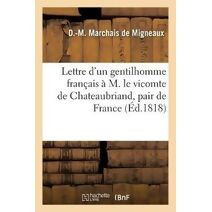 Lettre d'Un Gentilhomme Francais A M. Le Vicomte de Chateaubriand, Pair de France