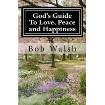 God's Guide to Love, Peace and Happiness