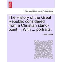 History of the Great Republic considered from a Christian stand-point ... With ... portraits.