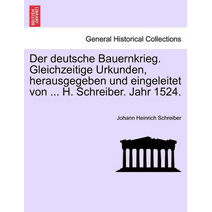 Deutsche Bauernkrieg. Gleichzeitige Urkunden, Herausgegeben Und Eingeleitet Von ... H. Schreiber. Jahr 1524.