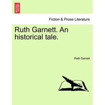 Ruth Garnett. An historical tale.
