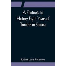 Footnote to History Eight Years of Trouble in Samoa