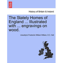 Stately Homes of England ... Illustrated with ... Engravings on Wood.
