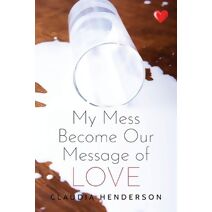 My Mess Become Our Message of Love