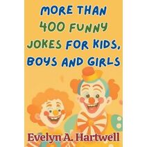 More Than 400 Funny Jokes for Kids, Boys and Girls (Children's Humor Books for Happy Families)