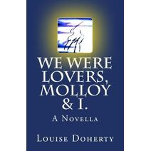 We Were Lovers, Molloy & I.