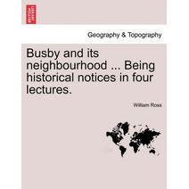 Busby and Its Neighbourhood ... Being Historical Notices in Four Lectures.