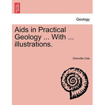 AIDS in Practical Geology ... with ... Illustrations.