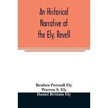 historical narrative of the Ely, Revell and Stacye families who were among the founders of Trenton and Burlington in the province of West Jersey 1678-1683, with the genealogy of the Ely desc