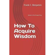 How To Acquire Wisdom