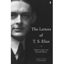 Letters of T. S. Eliot  Volume 1: 1898-1922 (Letters of T. S. Eliot)