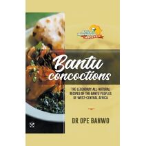 Bantu Concoctions (Africa's Most Wanted Recipes)