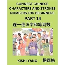 Connect Chinese Character Strokes Numbers (Part 14)- Moderate Level Puzzles for Beginners, Test Series to Fast Learn Counting Strokes of Chinese Characters, Simplified Characters and Pinyin,