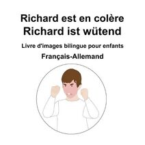 Francais-Allemand Richard est en colere / Richard ist wutend Livre d'images bilingue pour enfants