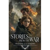 Stories From the War (Friends of My Enemy)