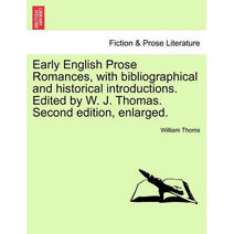 Early English Prose Romances, with Bibliographical and Historical Introductions. Edited by W. J. Thomas. Second Edition, Enlarged.