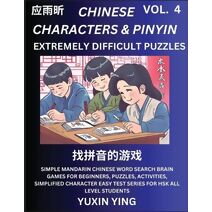 Extremely Difficult Level Chinese Characters & Pinyin (Part 4) -Mandarin Chinese Character Search Brain Games for Beginners, Puzzles, Activities, Simplified Character Easy Test Series for HS
