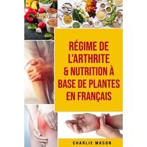 Regime de l'arthrite & Nutrition a base de plantes En francais