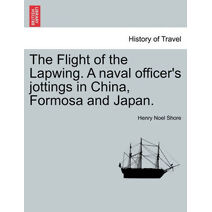 Flight of the Lapwing. A naval officer's jottings in China, Formosa and Japan.