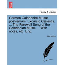 Carmen Caledoni Mus Postremum. Excursio C Lestis. ... the Farewell Song of the Caledonian Muse. ... with Notes, Etc. Eng.