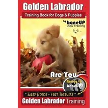 Golden Labrador Training Book for Dogs & Puppies by Bone Up Dog Training (Golden Labrador Training)