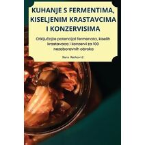 Kuhanje S Fermentima, Kiseljenim Krastavcima I Konzervisima
