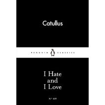I Hate and I Love (Penguin Little Black Classics)
