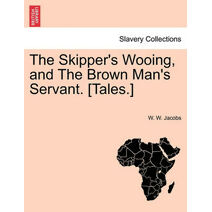 Skipper's Wooing, and the Brown Man's Servant. [tales.]