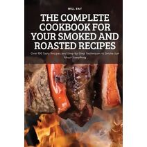 Complete Cookbook for Your Smoked and Roasted Recipes