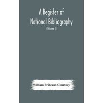 register of national bibliography, with a selection of the chief bibliographical books and articles printed in other countries (Volume I)