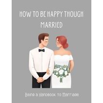How To be Happy Though Married