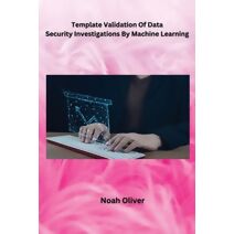 Template Validation Of Data Security Investigations By Machine Learning