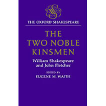 Oxford Shakespeare: The Two Noble Kinsmen