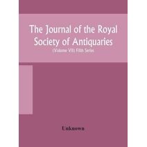 Journal of the Royal Society of Antiquaries of Ireland Formerly the Royal historical and archaeological association of Ireland founded in 1849 the kilkenny Archaeological Society (Volume VII