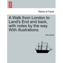 Walk from London to Land's End and Back, with Notes by the Way. with Illustrations. Second Edition