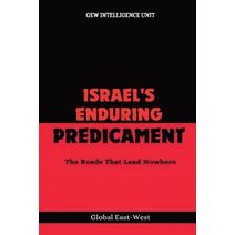 Israel's Enduring Predicament (Geopolitics)