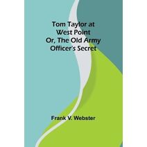 Tom Taylor at West Point or, The old army officer's secret