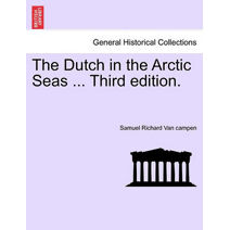 Dutch in the Arctic Seas ... Third Edition.