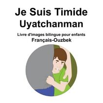 Francais-Ouzbek Je Suis Timide / Uyatchanman Livre d'images bilingue pour enfants