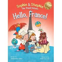 Hello, France! (Sophie & Stephie: The Travel Sisters)