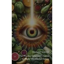 Psychic Gourmet's Guide to High Vibrational Eating