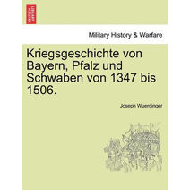 Kriegsgeschichte von Bayern, Pfalz und Schwaben von 1347 bis 1506.
