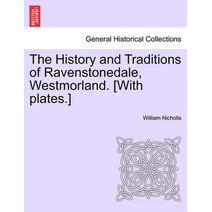 History and Traditions of Ravenstonedale, Westmorland. [With Plates.]