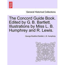 Concord Guide Book. Edited by G. B. Bartlett. Illustrations by Miss L. B. Humphrey and R. Lewis.