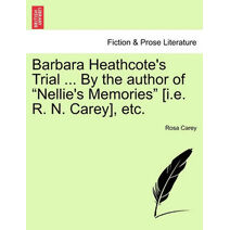 Barbara Heathcote's Trial ... By the author of "Nellie's Memories" [i.e. R. N. Carey], etc.