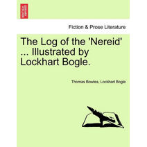 Log of the 'Nereid' ... Illustrated by Lockhart Bogle.